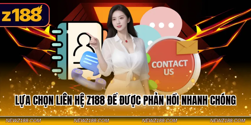 Lựa chọn liên hệ Z188 để được phản hồi nhanh chóng